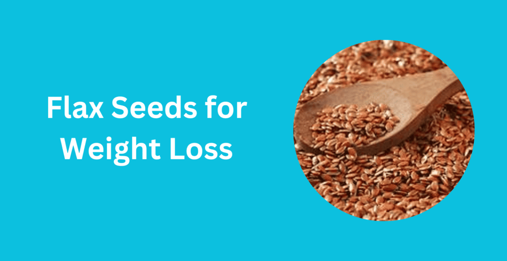 Flax Seeds for Weight Loss